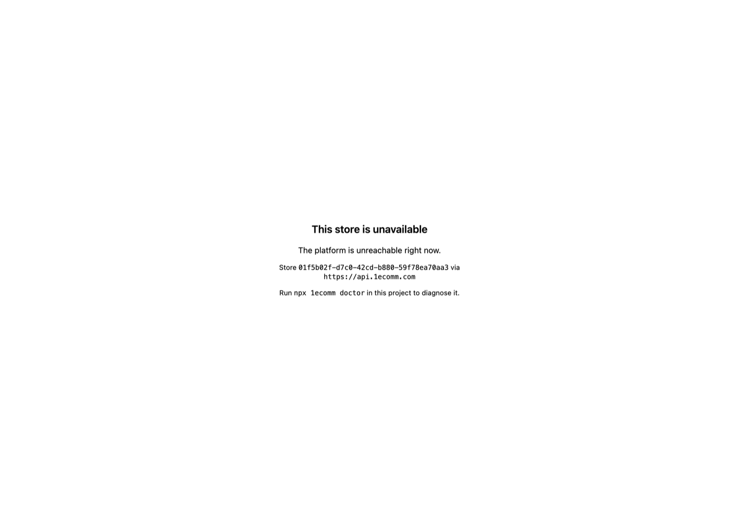 The storefront showing 'This store is unavailable', the platform's own error message, the store ID and bootstrap URL, and a line suggesting npx 1ecomm doctor.